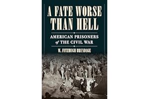 A Fate Worse than Hell: American Prisoners of the Civil War