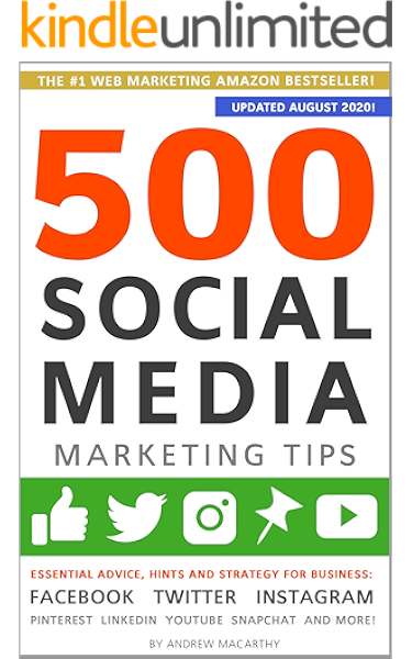 Amazon Com 500 Social Media Marketing Tips Essential Advice Hints And Strategy For Business Facebook Twitter Instagram Pinterest Linkedin Youtube Snapchat And More Updated November 2020 Ebook Macarthy Andrew Kindle Store