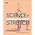 Science of Stretch: Reach Your Flexible Potential, Stay Active, Maximize Mobility (The Science of Fitness)