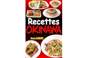 Recettes Okinawa: Explorez les Délices du Régime Okinawa avec 101 Recettes Authentiques et Équilibrées, Inspirées du Secret d