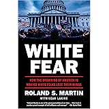 White Fear: How the Browning of America Is Making White Folks Lose Their Minds