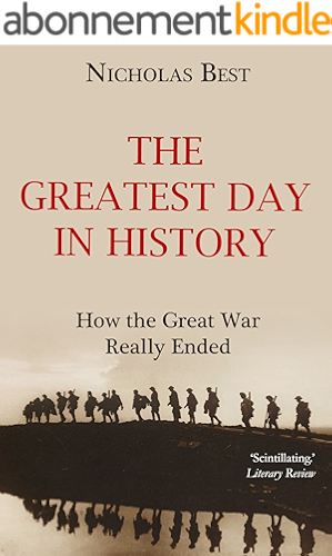 Download The Greatest Day in History: How the Great War Really Ended (English Edition) PDF