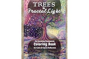Trees in Fractal Light: An Intricate Geometric Coloring Book for Adults Featuring Sacred Geometry, Abstract Spiral Patterns &