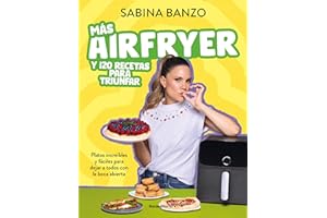 Más airfryer y 120 recetas para triunfar: Platos increíbles y fáciles para dejar a todos con la boca abierta (Spanish Edition