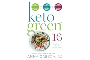 Keto-Green 16: The Fat-Burning Power of Ketogenic Eating + The Nourishing Strength of Alkaline Foods = Rapid Weight Loss and 