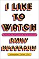 I Like to Watch: Arguing My Way Through the TV Revolution