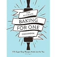 The Ultimate Baking for One Cookbook: 175 Super Easy Recipes Made Just for You (Ultimate for One)
