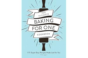 The Ultimate Baking for One Cookbook: 175 Super Easy Recipes Made Just for You
