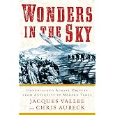 Wonders in the Sky: Unexplained Aerial Objects from Antiquity to Modern Times