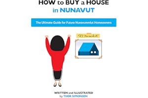 How to Buy a House in Nunavut: The Ultimate Guide for Future Nunavummiut Homeowners