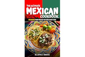 The Ultimate Mexican Cookbook: 111 Dishes From Mexico To Cook Right Now (World Cuisines Book 21)