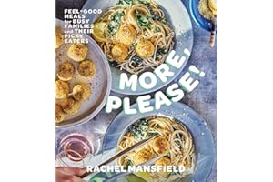 More, Please!: Feel-Good Meals for Busy Families and Their Picky Eaters (A Cookbook)
