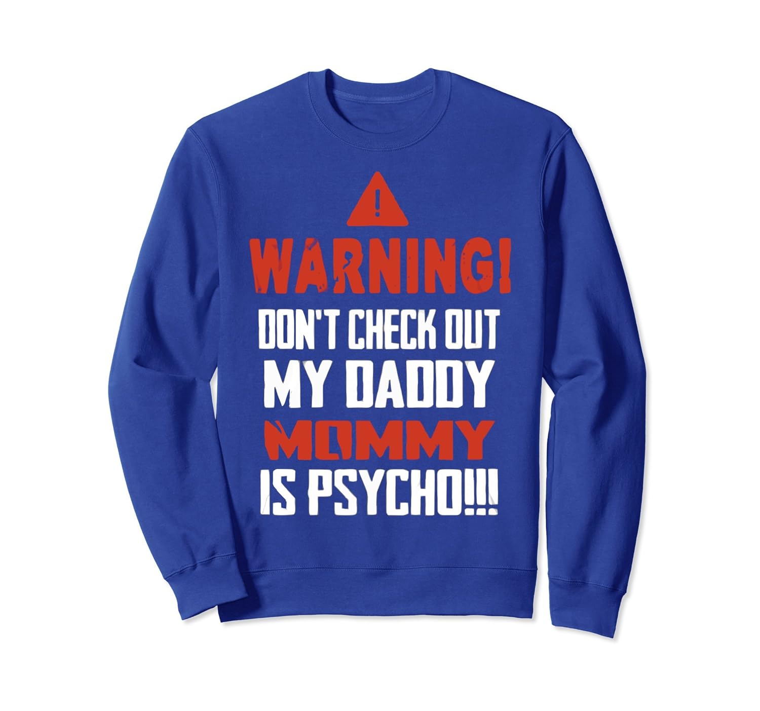 Warning Don't Check Out My Daddy Mommy Is Psycho SweatShirt-anz