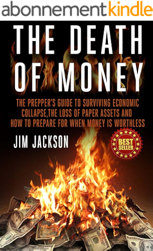 Download The Death Of Money: The Prepper's Guide To Surviving Economic Collapse, The Loss Of Paper Assets And How To Prepare When Money Is Worthless (Barter,Dollar, ... (SHTF Survival Book 2) (English Edition) PDF