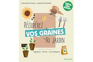 Récupérez vos graines au jardin: Légumes - Fleurs - Aromatiques (Jardin (hors collection)) (French Edition)