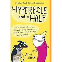 Hyperbole and a Half: Unfortunate Situations, Flawed Coping Mechanisms, Mayhem, and Other Things That Happened book cover