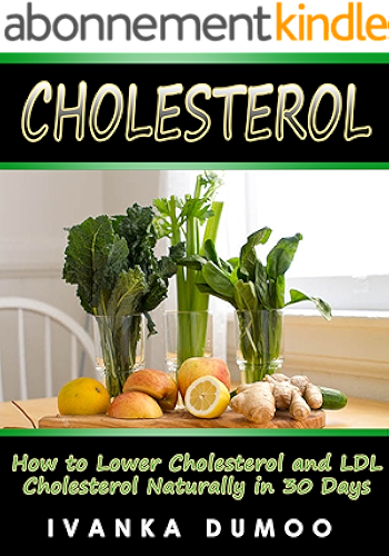 Download Cholesterol: How To Lower Cholesterol And LDL Cholesterol Naturally In 30 Days (Cholesterol Diet, Cholesterol In Health, Cholesterol Life Style) (English Edition) PDF