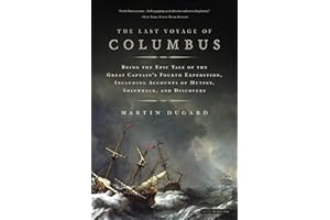 The Last Voyage of Columbus: Being the Epic Tale of the Great Captain's Fourth Expedition, Including Accounts of Swordfight, 