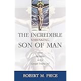 Incredible Shrinking Son of Man: How Reliable Is the Gospel Tradition?