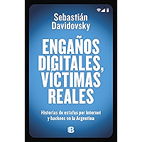 Engaños digitales, víctimas reales: Historias de estafas por internet y hackeos en la Argentina (Spanish Edition) book cover