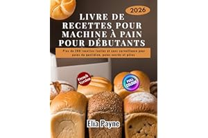 Livre de recettes pour machine à pain pour débutants: Plus de 200 recettes faciles et sans surveillance pour pains du quotidi