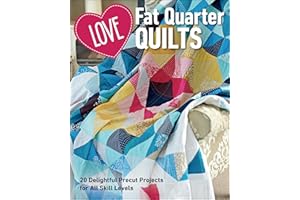 Love Fat Quarter Quilts: 20 Delightful Precut Projects for All Skill Levels