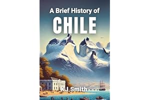 A Brief History of Chile (A Brief History - Around the World Edition)
