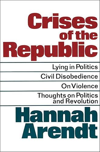 Download Crises of the Republic: Lying in Politics, Civil Disobedience, On Violence, Thoughts on Politics and Revolution (English Edition) PDF