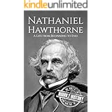 Nathaniel Hawthorne: A Life from Beginning to End (Biographies of American Authors)