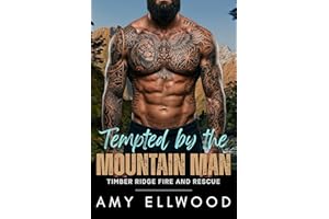 Tempted by the Mountain Man: A Grumpy Alpha Male, Curvy Virgin, Hot and Spicy Instalove Story (Timber Ridge Fire and Rescue B