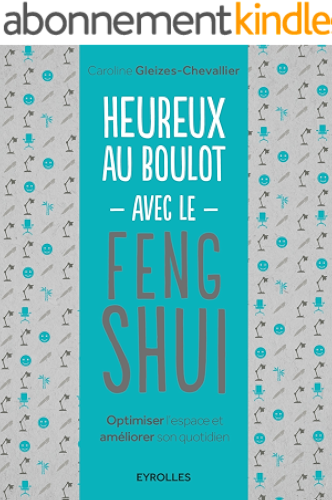 Download Heureux au boulot avec le Feng Shui: Optimiser l'espace et améliorer son quotidien PDF