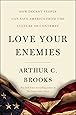 Love Your Enemies: How Decent People Can Save America from the Culture of Contempt