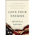Love Your Enemies: How Decent People Can Save America from the Culture of Contempt