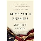 Love Your Enemies: How Decent People Can Save America from the Culture of Contempt