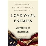 Love Your Enemies: How Decent People Can Save America from the Culture of Contempt