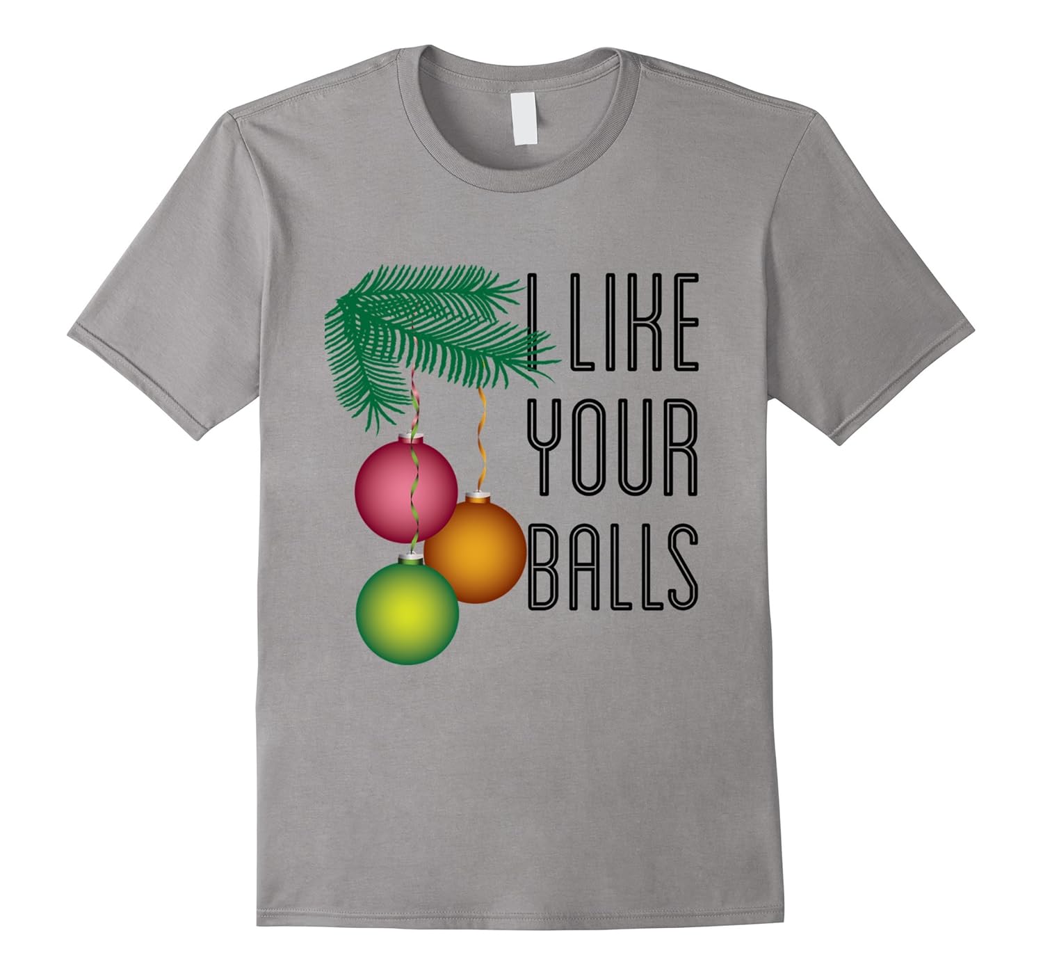 I Like Your Balls Funny Holiday Christmas T-shirt-ANZ