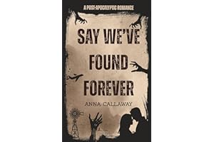 Say We've Found Forever: A Post Apocalyptic Romance (Flowers From Ashes Book 4)