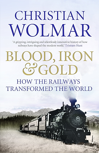 Download Blood, Iron and Gold: How the Railways Transformed the World (English Edition) PDF