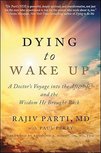 Download Dying to Wake Up: A Doctor's Voyage into the Afterlife and the Wisdom He Brought Back PDF