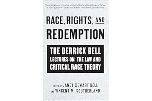 Race, Rights, and Redemption: The Derrick Bell Lectures on the Law and Critical Race Theory