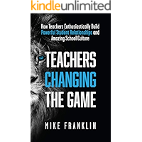 TEACHERS CHANGING THE GAME: How Teachers Enthusiastically Build Powerful Student Relationships and Amazing School… book cover TEACHERS CHANGING THE GAME: How Teachers Enthusiastically Build Powerful Student Relationships and Amazing School… book cover