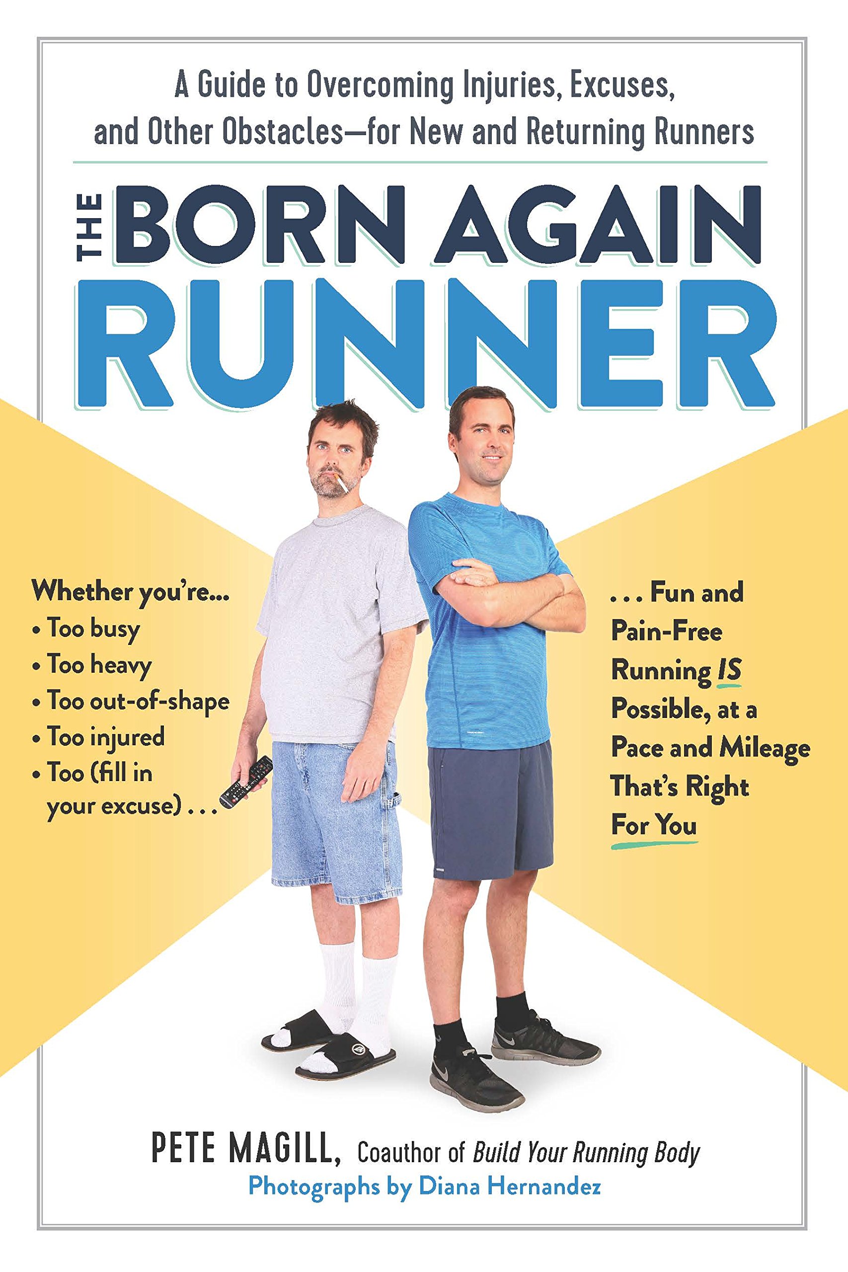 The Born Again Runner A Guide To Overcoming Excuses Injuries And Other Obstacles For New And Returning Runners Magill Pete Amazon Com Books