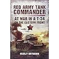 Red Army Tank Commander: At War in a T-34 on the Eastern Front