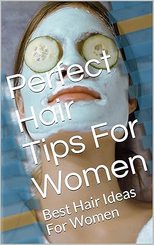 Perfect Hair Tips For Women Best Hair Ideas For Women Kindle