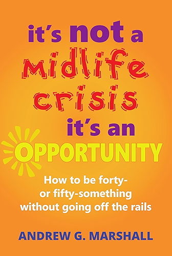 Download It's Not A Midlife Crisis, It's An Opportunity: How to be forty- or fifty-something without going off the rails (English Edition) PDF