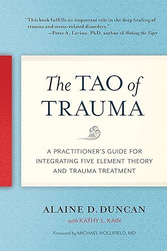 Download The Tao of Trauma: A Practitioner's Guide for Integrating Five Element Theory and Trauma Treatment (English Edition) PDF