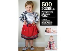 500 Poses for Photographing Infants and Toddlers: A Visual Sourcebook for Digital Portrait Photographers