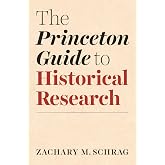 The Princeton Guide to Historical Research (Skills for Scholars)
