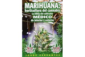 Marihuana: Horticultura del Cannabis la Biblia del Cultivador Medico de Interior y Exterior (Spanish Edition)