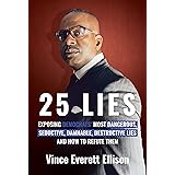 25 Lies: Exposing Democrats' Most Dangerous, Seductive, Damnable, Destructive Lies and How to Refute Them